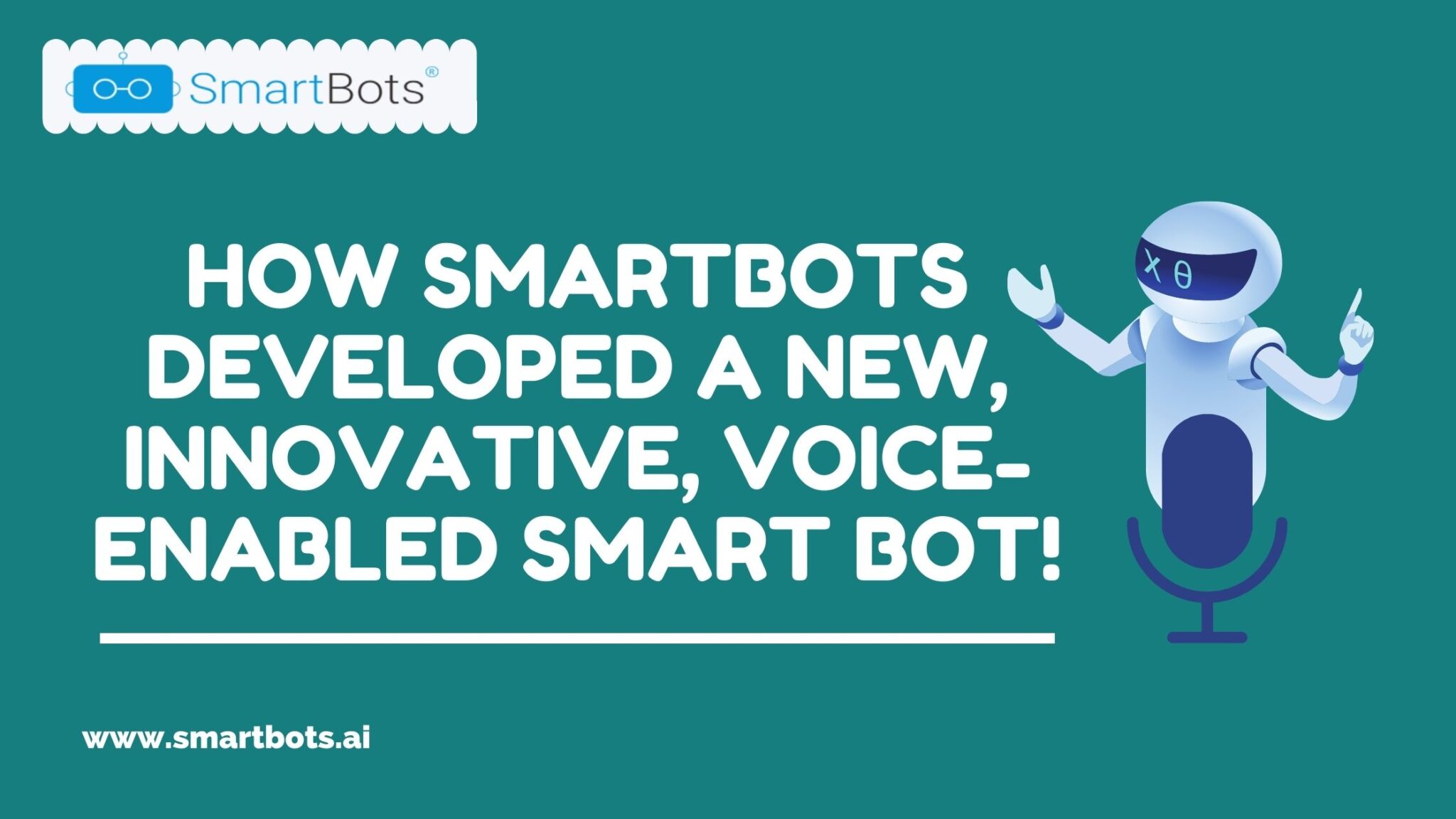 How SmartBots Developed a New, Innovative, Voice-Enabled SMART BOT!